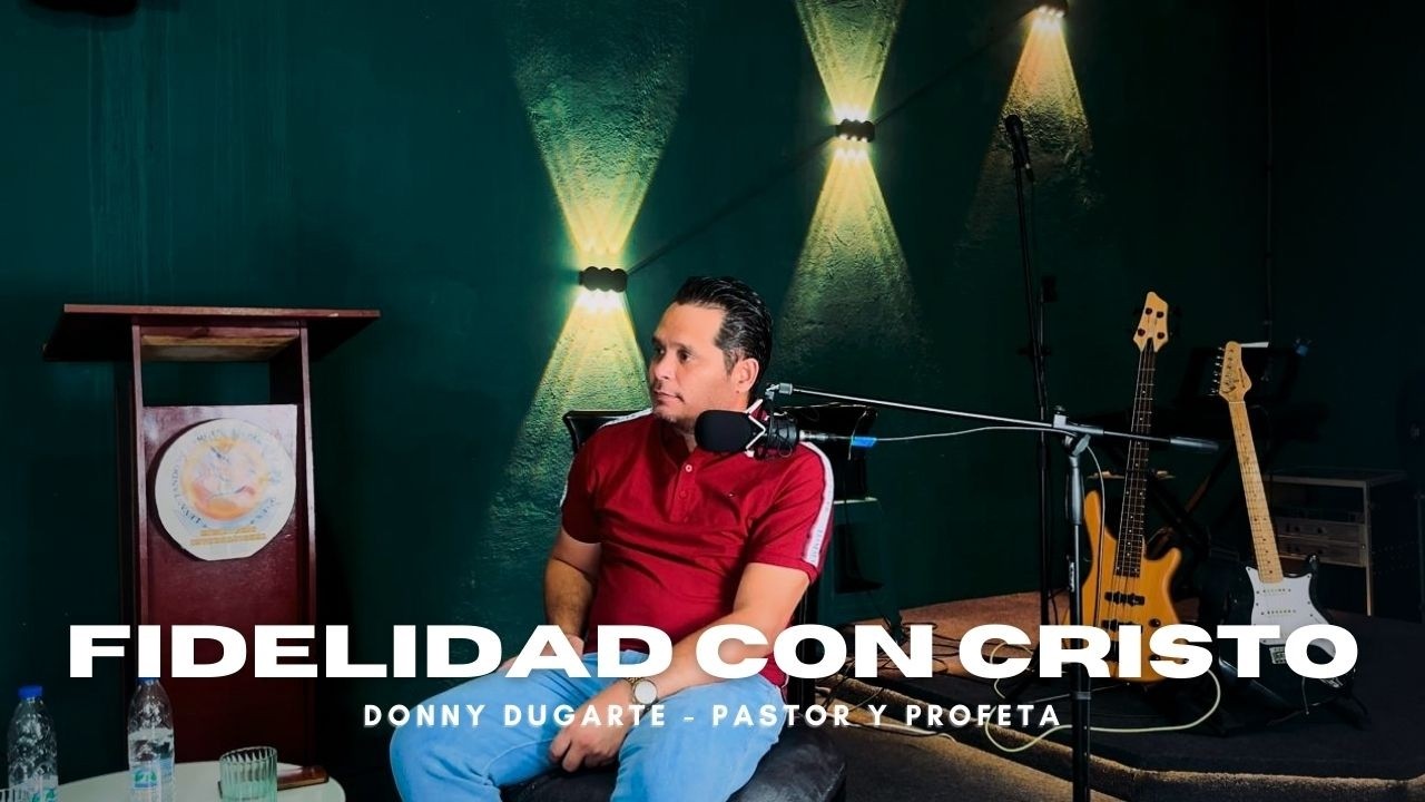 Fidelidad con Cristo con el Pastor y Profeta Donny Dugarte