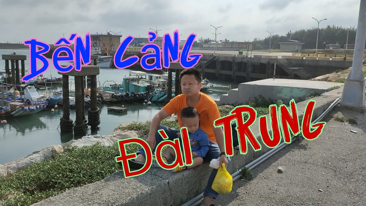 Tham quan cảng biển Đ&agrave;i Trung|TranTV cuộc sống ở Đ&agrave;i Loan
