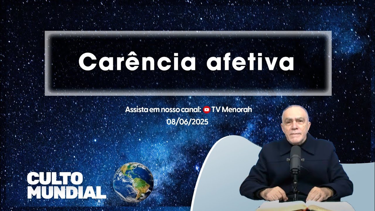 Culto Mundial 08/06/2025: Carência afetiva