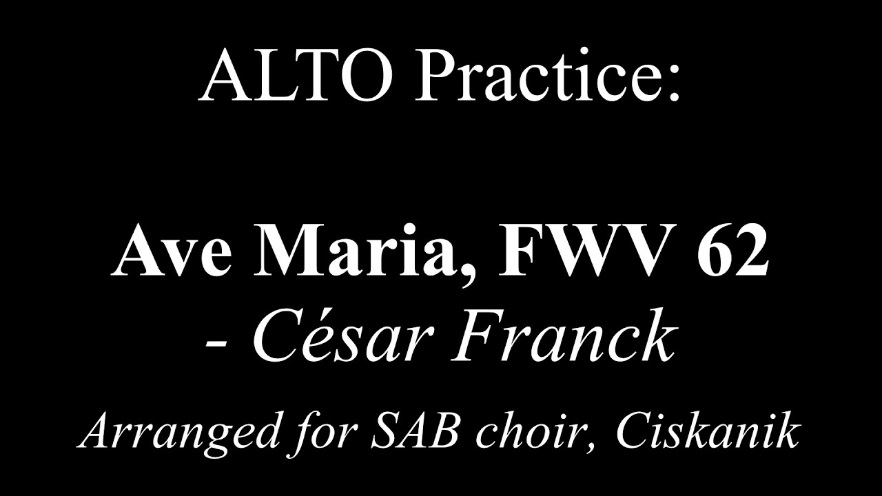 ALTO practice: Ave Maria, César Franck, FWV 62 (arr. Ciskanik for SAB choir)