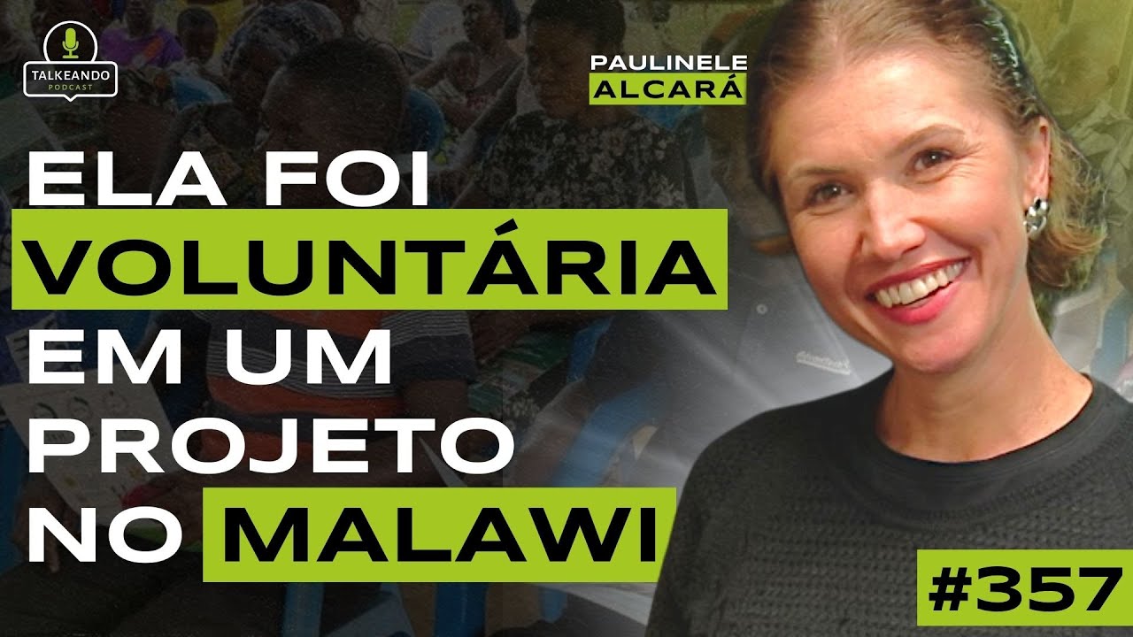 COMO SER VOLUNTÁRIO NA ÁFRICA | PAULINELE ALCARÁ | TALKEANDO PODCAST #357