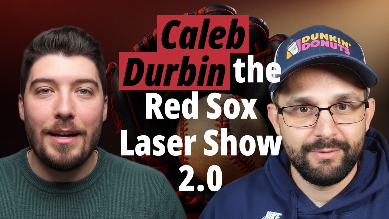 The Red Sox Trade For Caleb Durbin the Laser Show | S1. EP8.