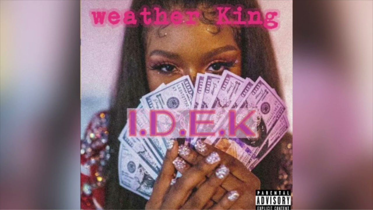 Weatherking- IDEK (Offical song)
