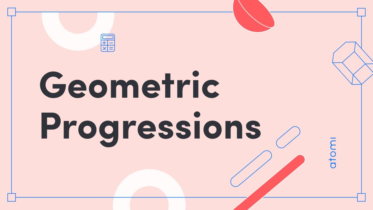 Y11-12 Mathematics: Geometric Progressions
