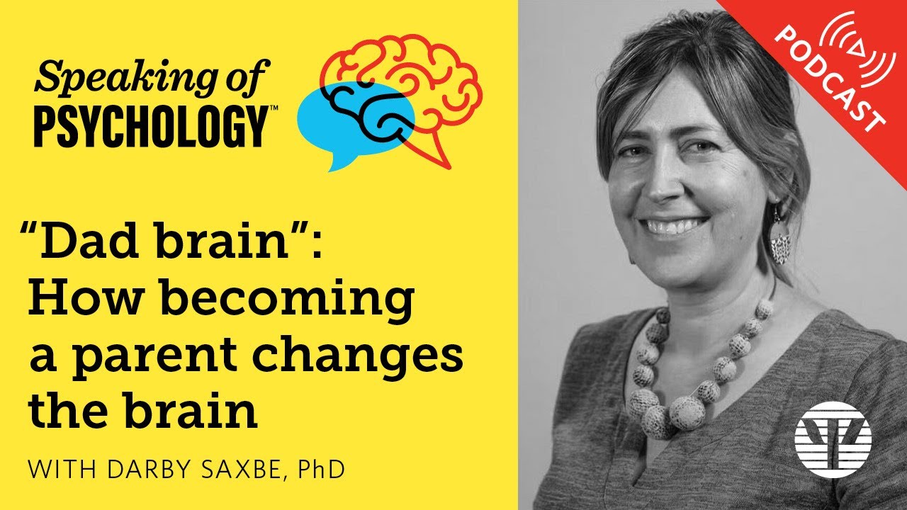 “Dad brain”: How becoming a parent changes the brain, with Darby Saxbe, PhD