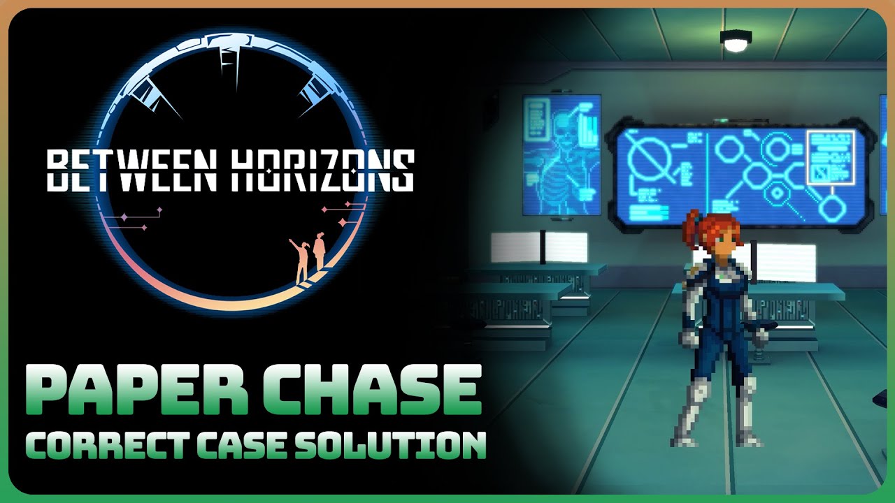 Between Horizons - Case: Paper Chase (Correct Case Solution Walkthrough)