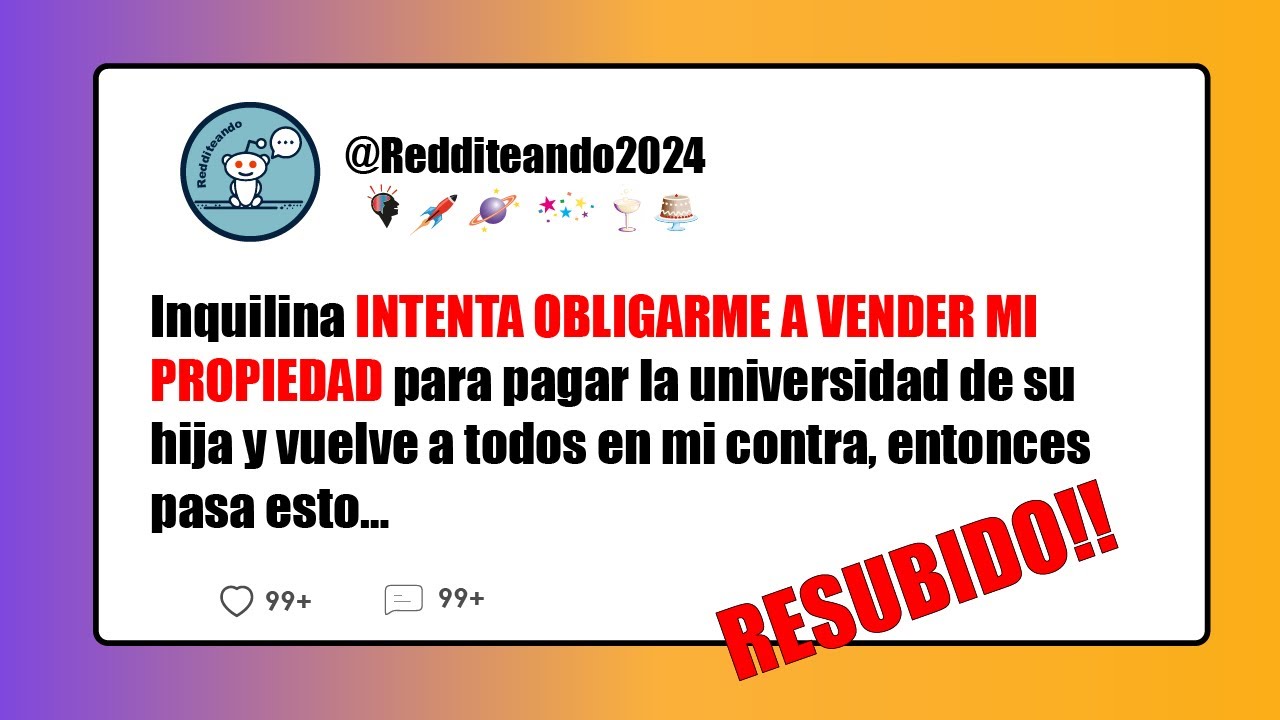 Inquilina Intenta Obligarme A Vender Mi Propiedad Para Pagar La Universidad De Su Hija... Resubido
