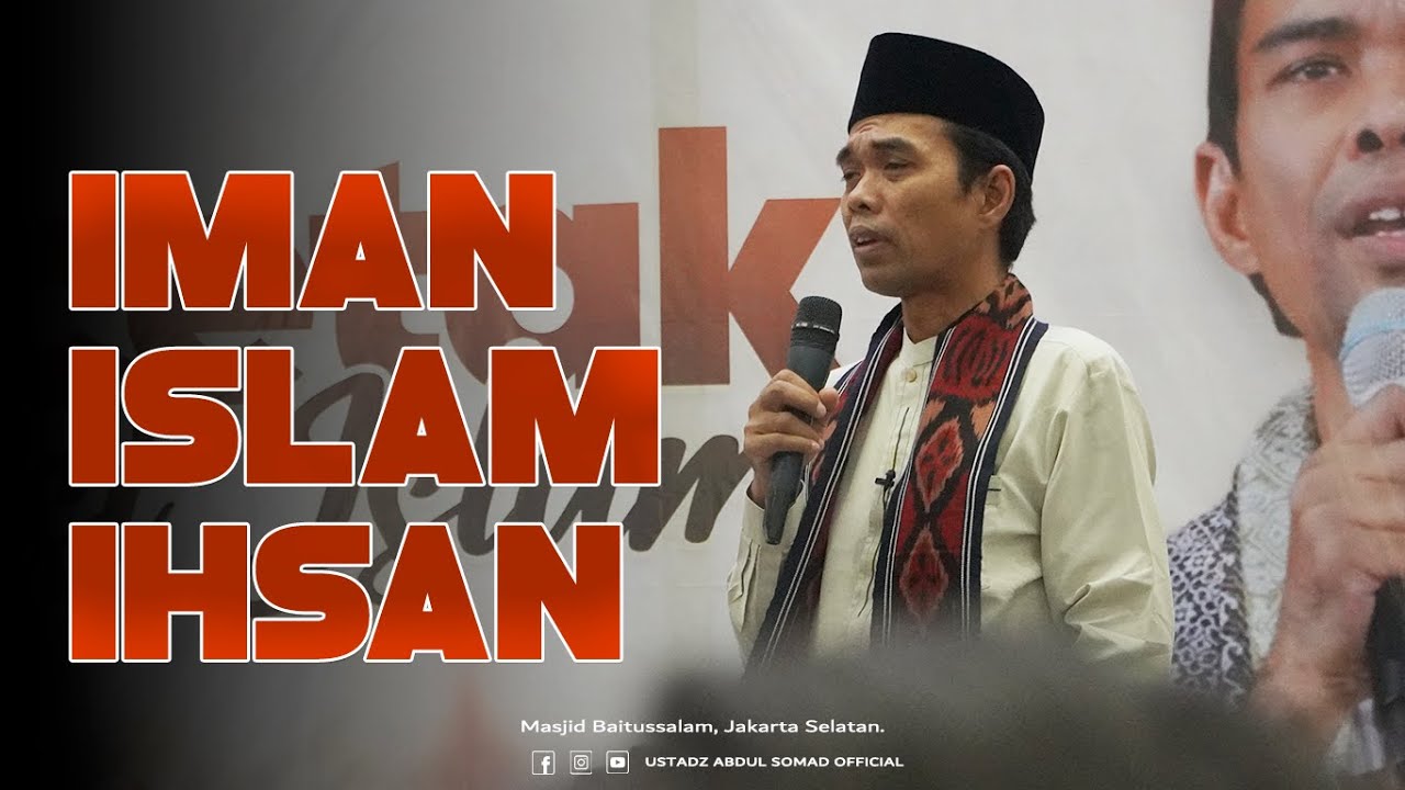 IMAN, ISLAM DAN IHSAN | Masjid Baitussalam, Jakarta Selatan | Ustadz Abdul Somad