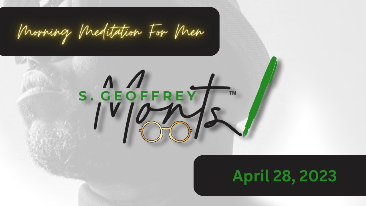 April 28, 2023 | Morning Meditation for Men | S Geoffrey Monts