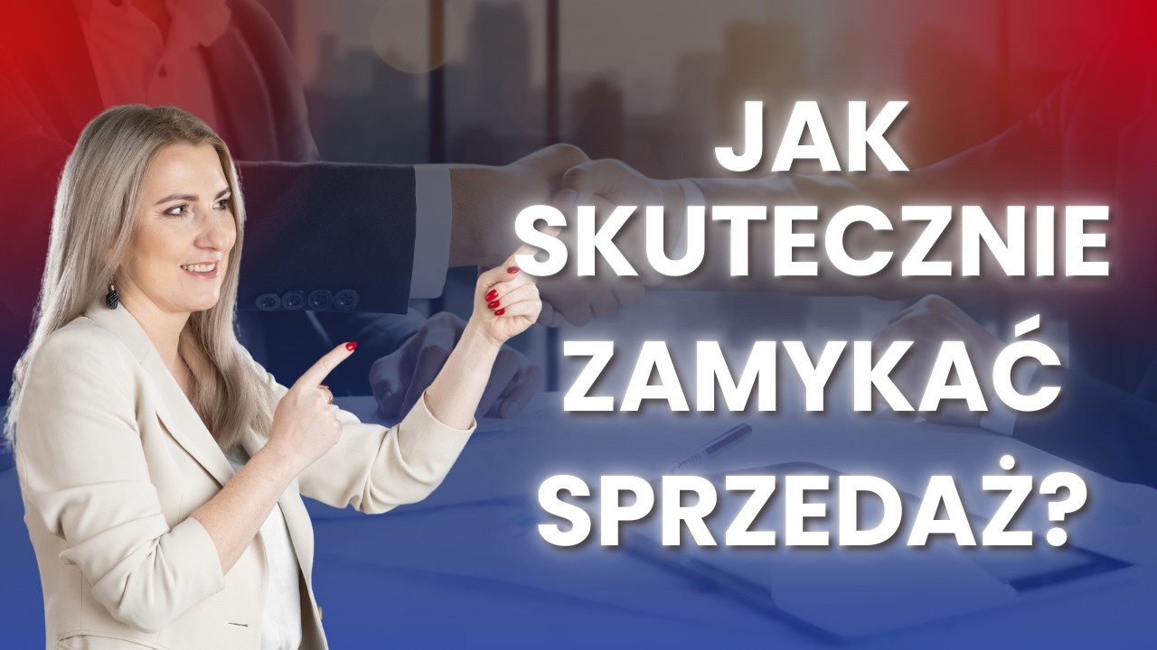 ZAMYKANIE SPRZEDAŻY - JAK ROBIĆ TO DOBRZE?