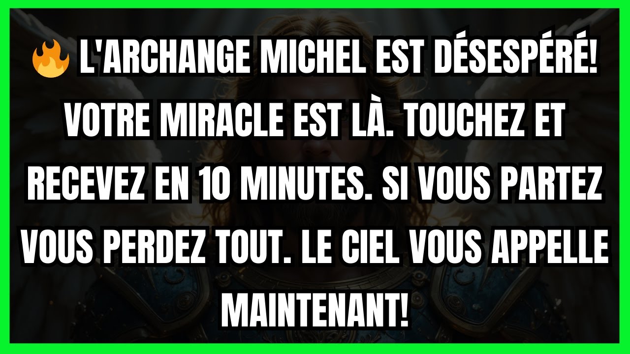 🔥 L'ARCHANGE MICHEL EST DÉSESPÉRÉ! VOTRE MIRACLE EST LÀ. TOUCHEZ ET RECEVEZ EN 10 MINUTES. SI VOUS