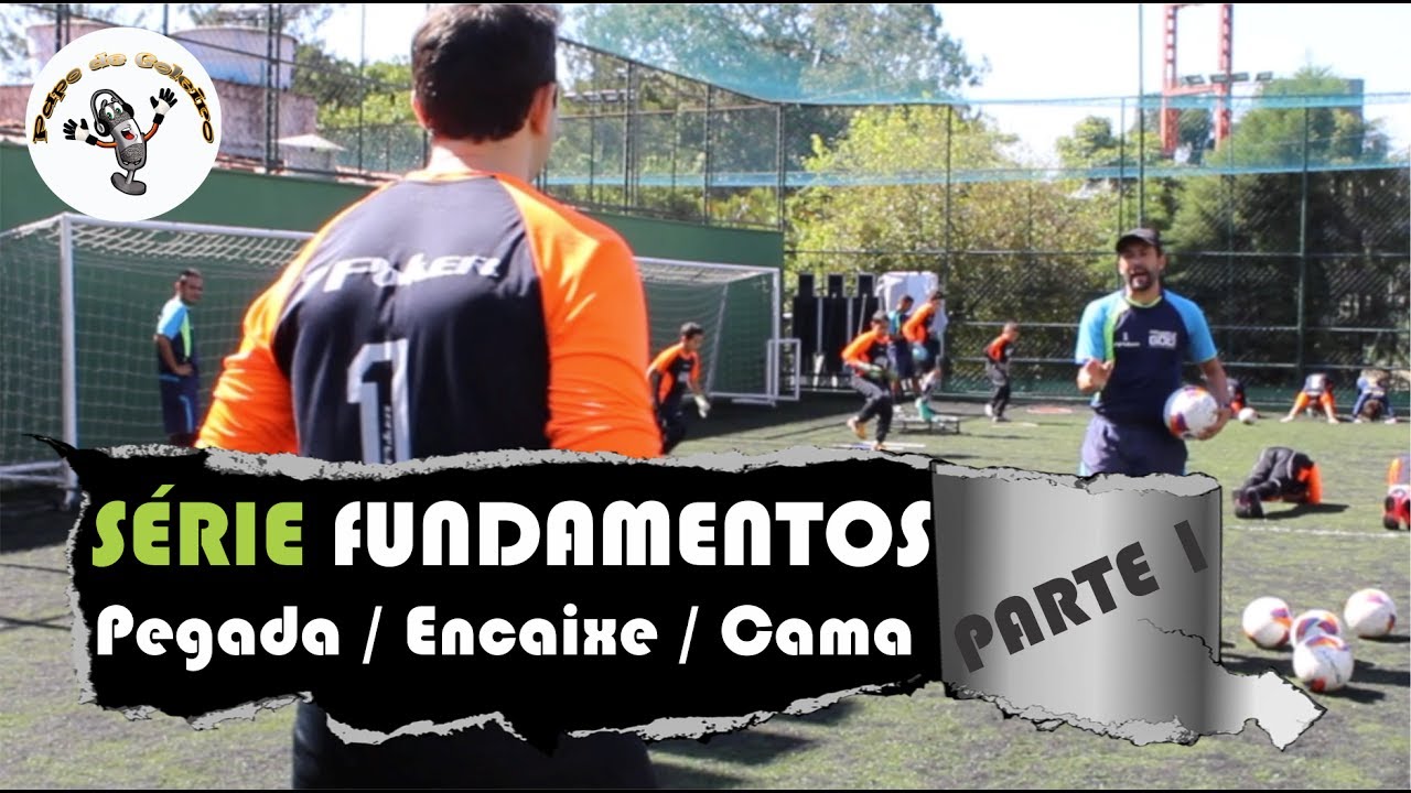 SÉRIE FUNDAMENTOS - Pegada, encaixe e cama - Papo de Goleiro (Treinamento específico)