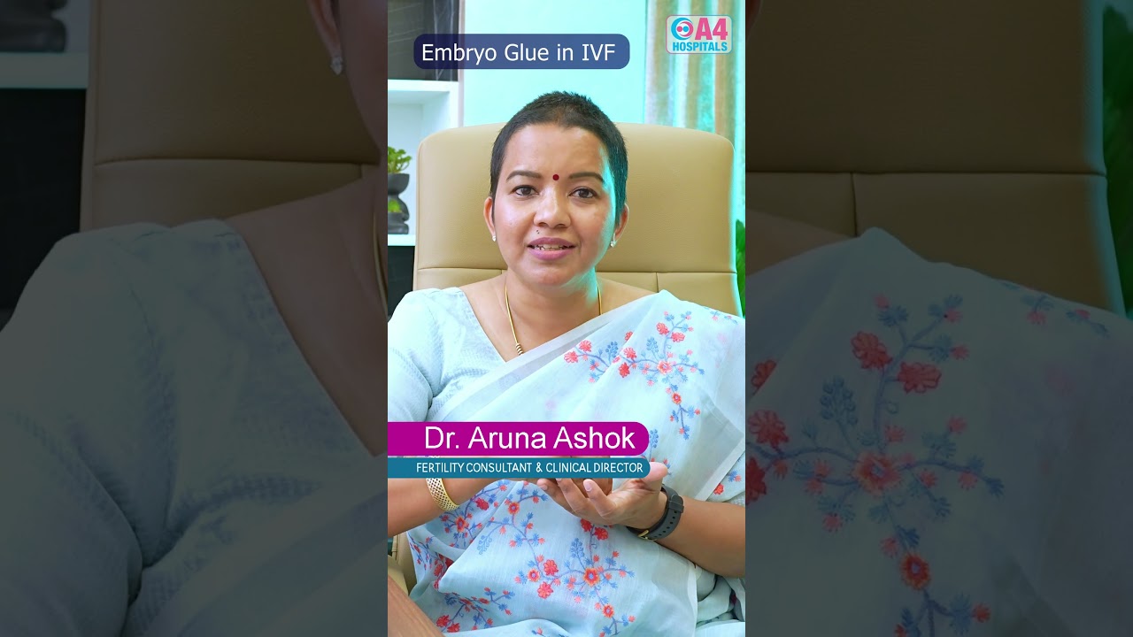 Embryo glue in IVF | IVF Success rate | Dr Aruna Ashok | A4 Fertility Centre