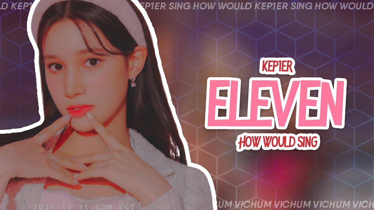 How Would KEP1ER Sing ELEVEN By IVE? | Line Distribution