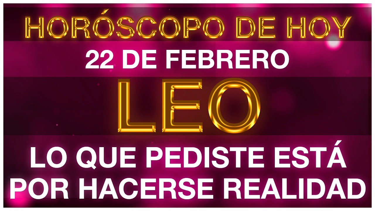 HORÓSCOPO LEO HOY 🤩🥰💵 22 DE FEBRERO 2026 - HOROSCOPO DIARIO LEO TAROT