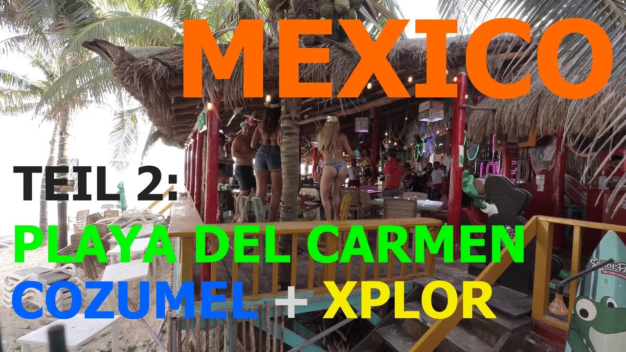 Mexico Teil 2: Playa del Carmen, Isla Cozumel, X-plor - krass!!