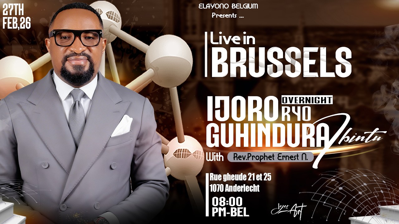 27/2/2026/  IJORORYO GUHINDURA IBINTU - OVERNIGHT BRUSSELS WITH Rev. prophet Ernest NYIRINDEKWE
