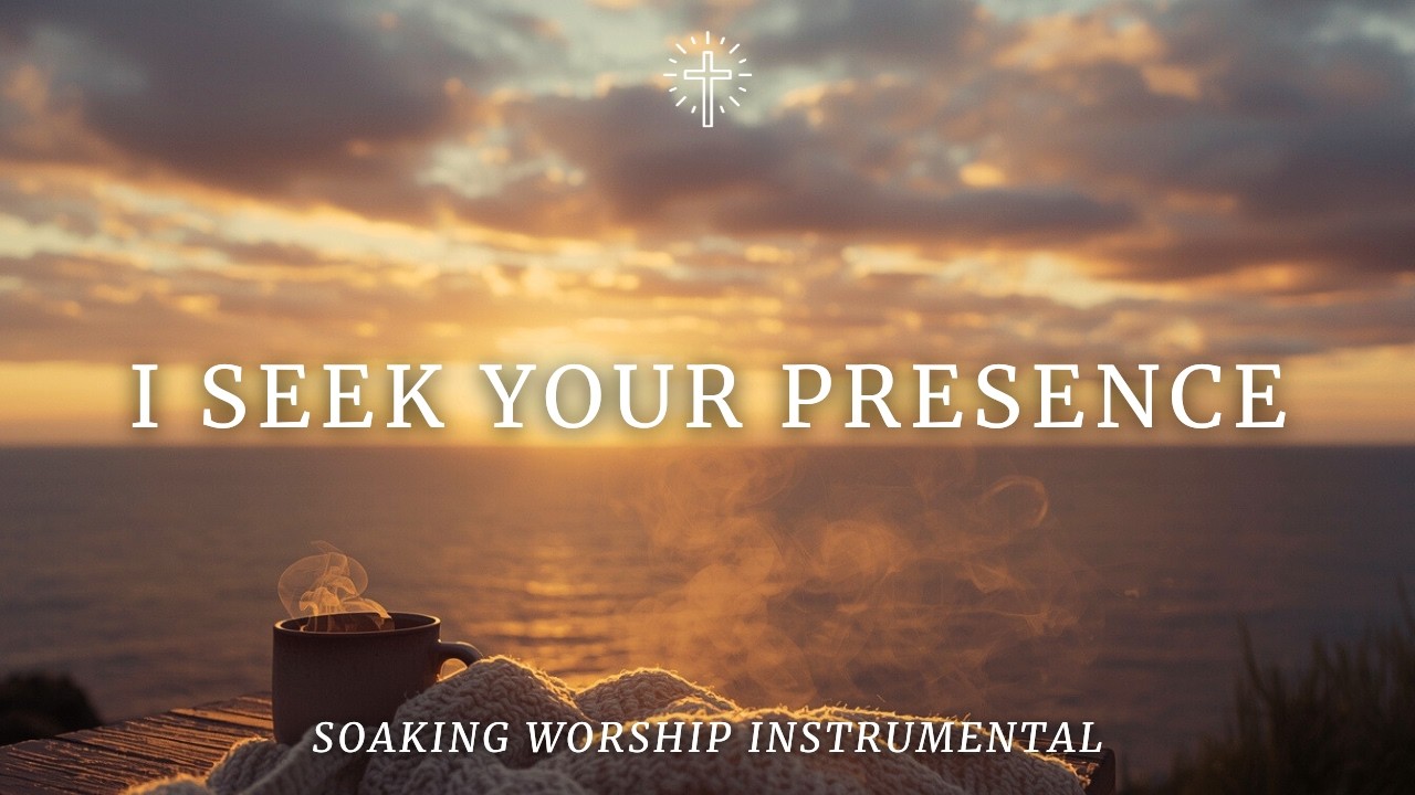 I SEEK YOUR PRESENCE | Soaking Worship Instrumental for Prayer, Intimacy with God & Quiet Time