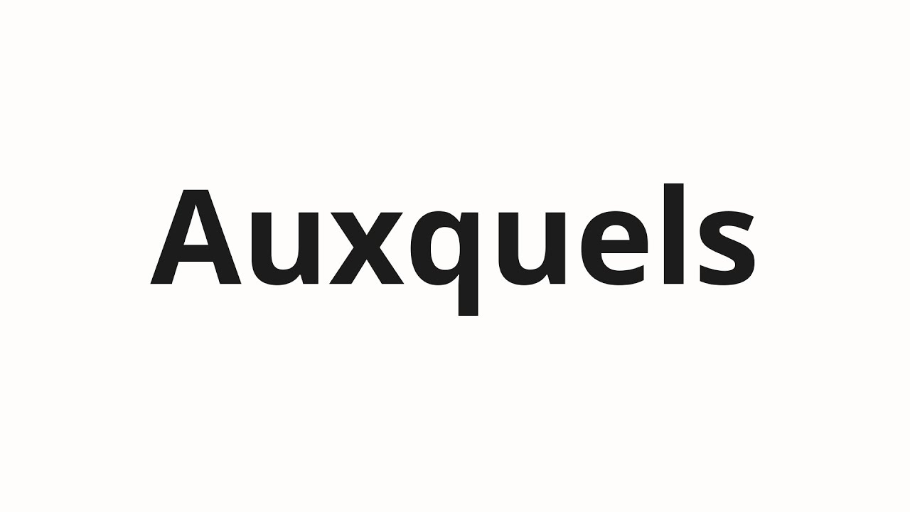 Как произносить Auxquels