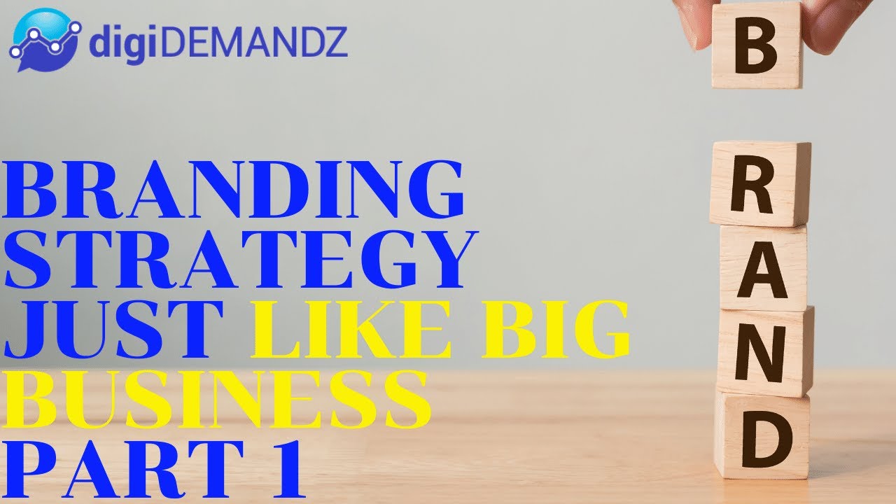 Branding Strategy Just Like Big Business Part 1 | Digidemandz