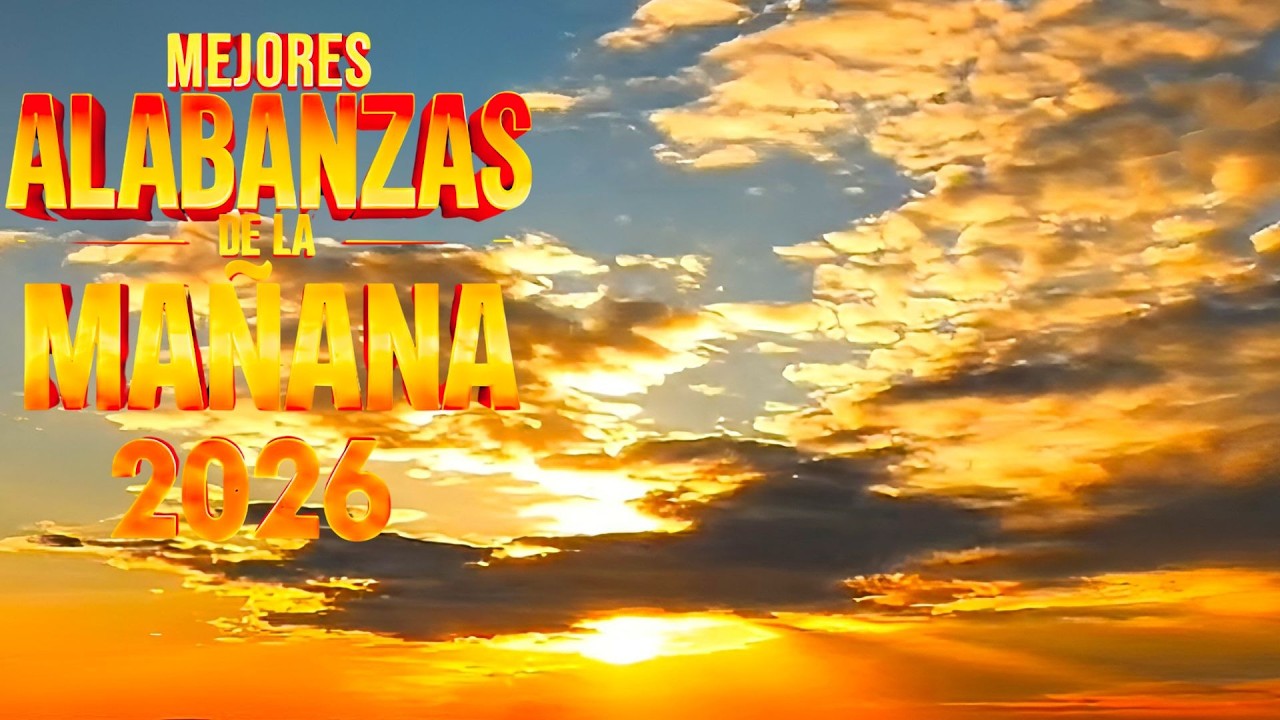 Alabanzas de la Mañana | Música Cristiana Para Empezar el Día con Dios