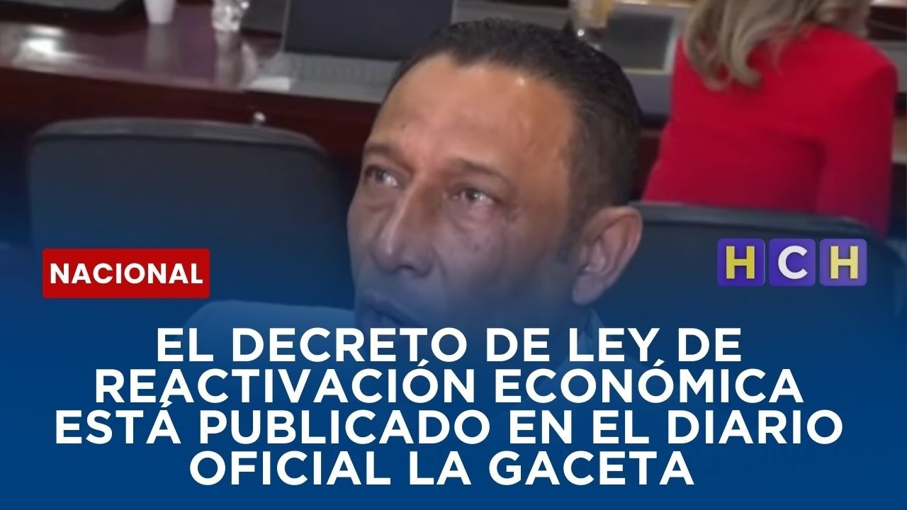 El decreto de Ley de Reactivación Económica está publicado en el diario oficial LA GACETA