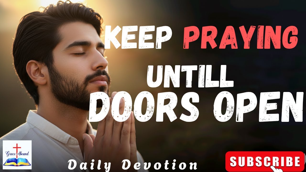 Pray Persistently Until the door Opens | Daily Devotion