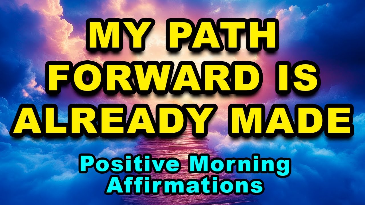 My Way Forward is Made | Positive Morning Affirmations | Morning Affirmations for Stress and Anxiety