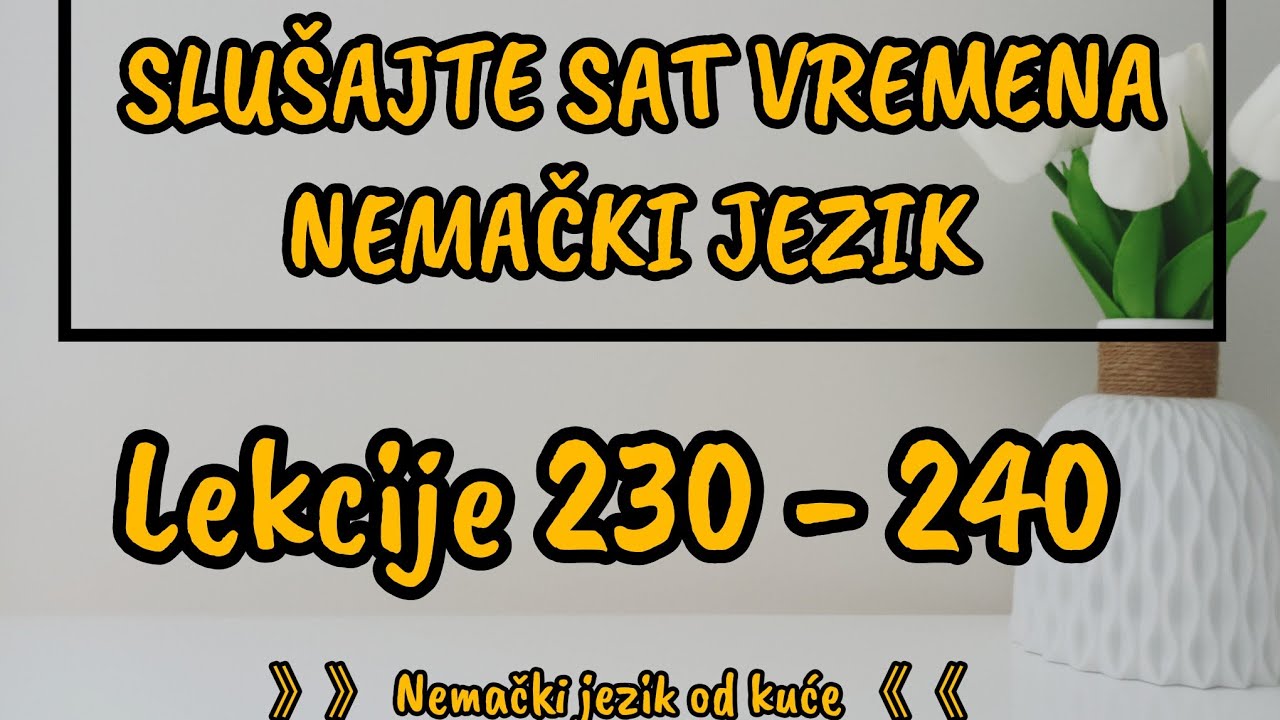 Slusajte sat vremena nemacki jezik / lekcije od 230 do 240