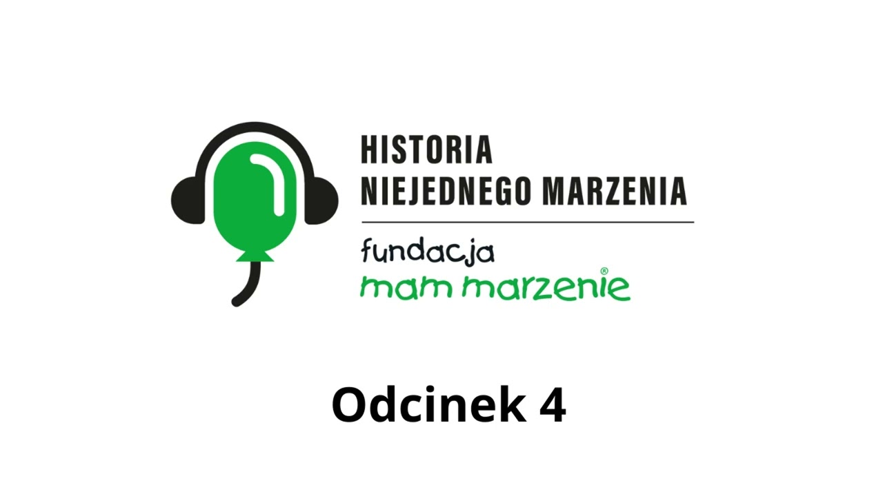 Historia niejednego marzenia - Fundacja Mam Marzenie - odcinek 4