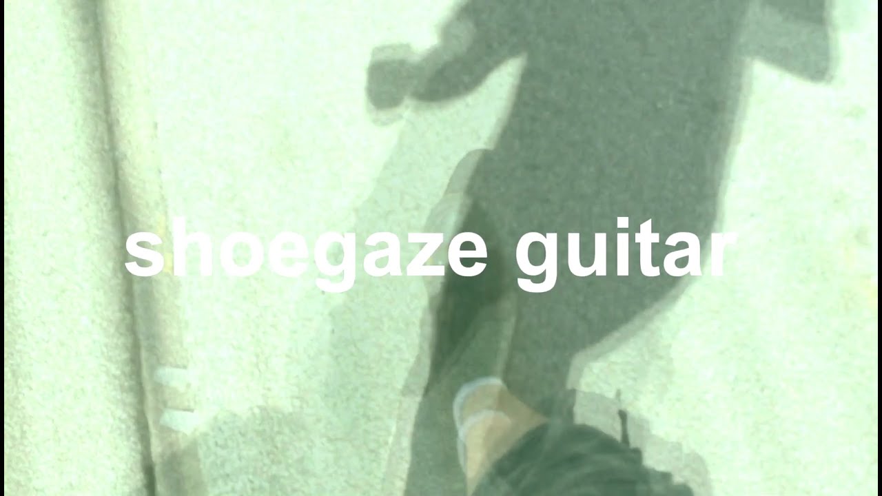 Shoegaze Guitar: reverb, reverse reverb, distortion, clean, fuzz, big muff,  glider guitar tremolo