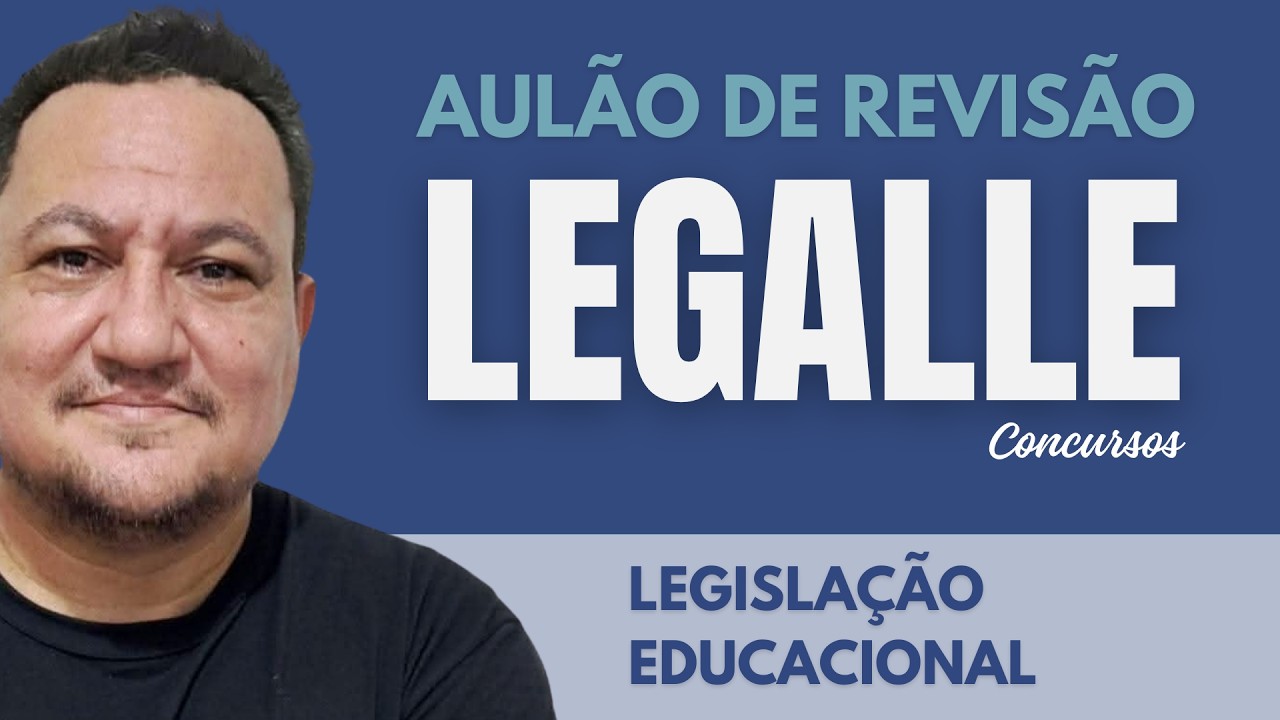 MARATONA LEGALLE CONCURSOS I LEGISLAÇÃO EDUCACIONAL  [Aula 01]