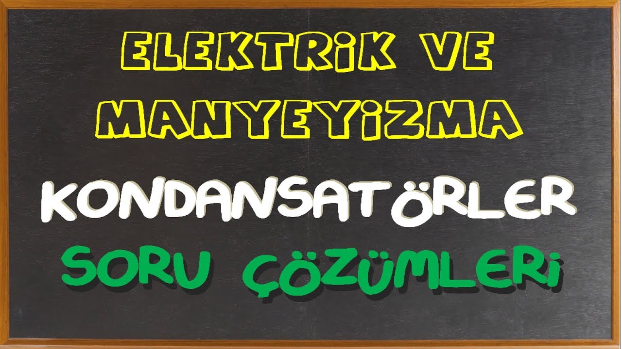 Sığaçlar ( Kondansatörler) Soru Çözümleri