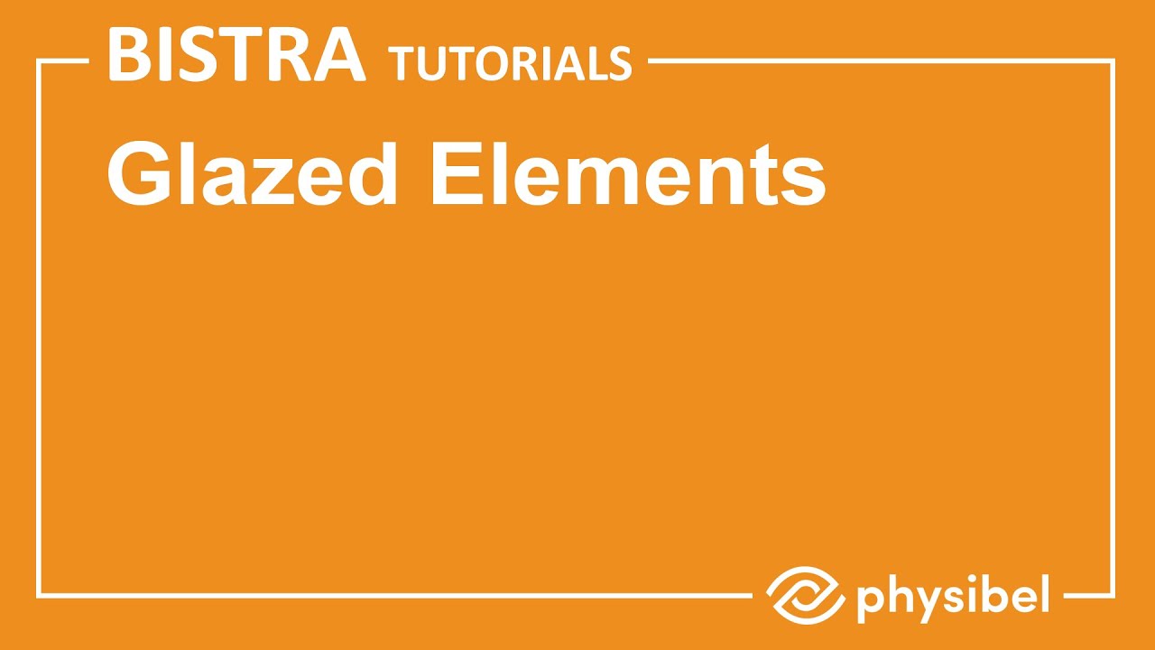 Physibel BISTRA Tutorials : Glazed Elements