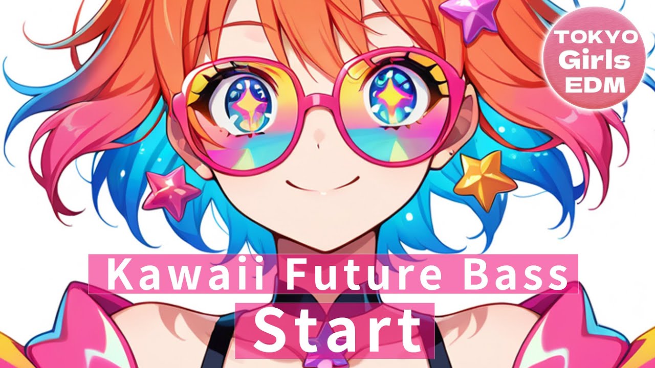 Start - TOKYO Girls EDM | Tokyo Kawaii Future Bass (Full Song)