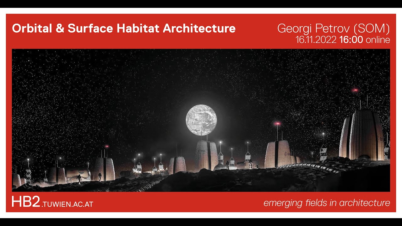 [Extreme Architecture] Orbital & Surface Habitat Architecture | Georgi Petrov (SOM New York)