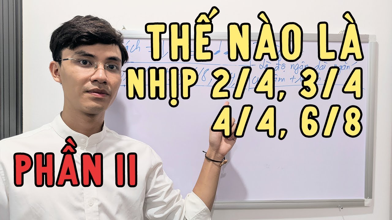 Nhịp 2/4, 3/4, 4/4, 6/8 là gì ? Các bạn đã thực sự hiểu ? (Phần 2)
