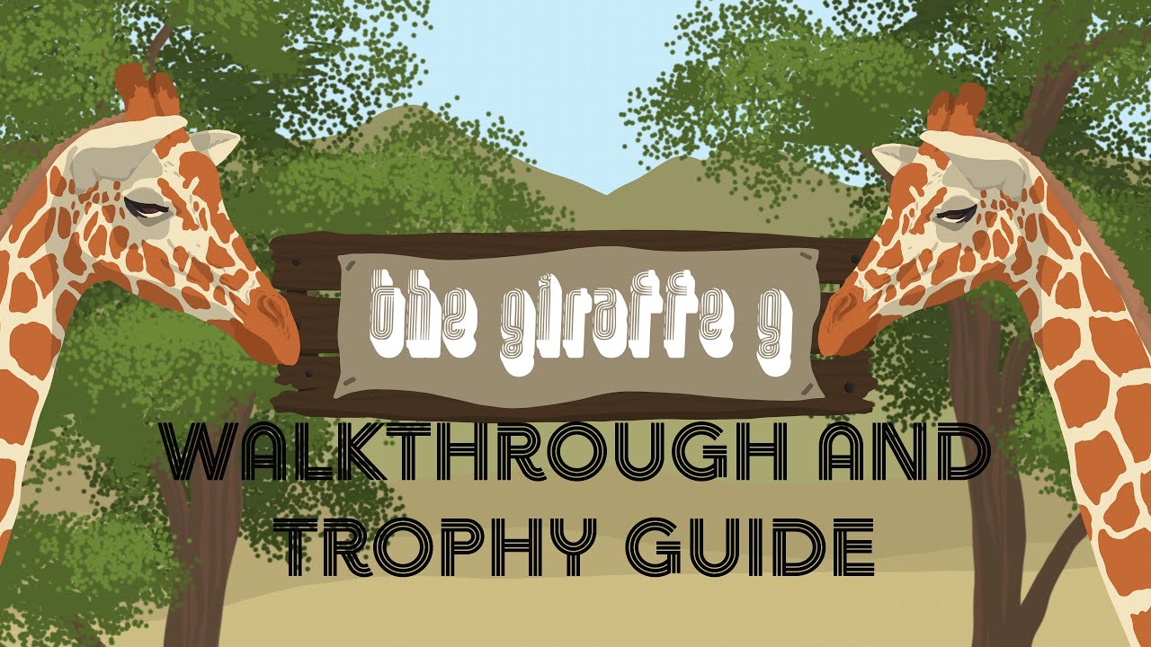 The Giraffe G - Walkthrough | Trophy Guide | Achievement Guide