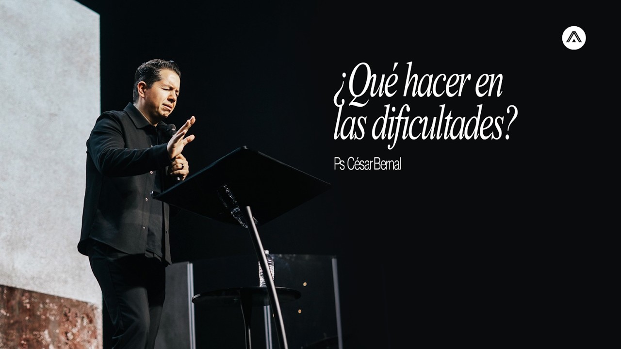 Que Hacer En Las Dificultades - Ps. César Bernal