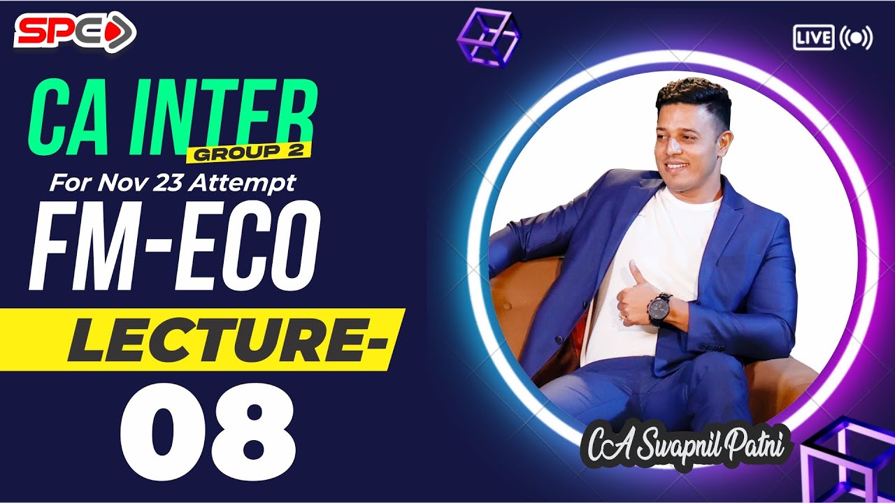 CA INTER GROUP 2 | FM-ECO | LECTURE 8 | FOR NOV 23 | BY CA SWAPNIL PATNI