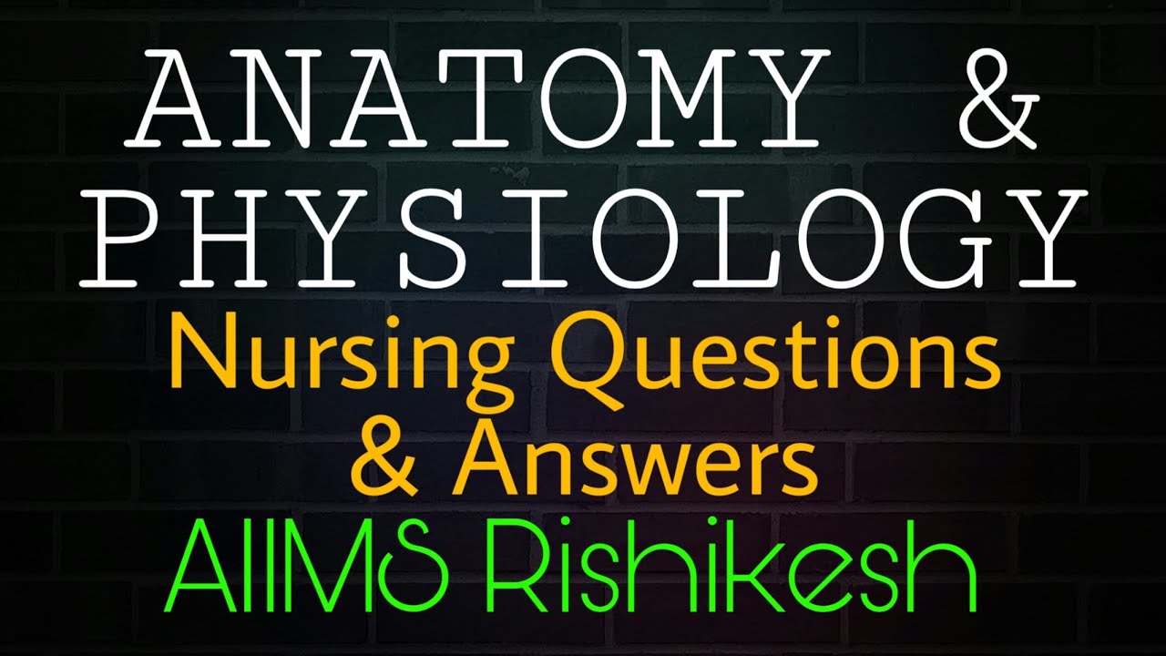 Anatomy and Physiology Nursing Questions and Answers | AIIMS Rishikesh Nursing Exam