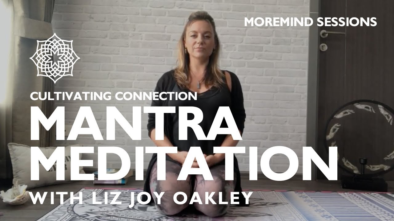 MOREMIND: Mantra Meditation, Ep. 2 - CULTIVATING CONNECTION  with Liz Joy Oakley