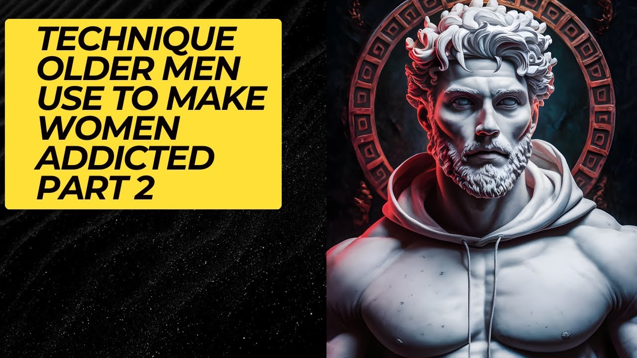 technique OLDER Men Use To Make Women Addicted PART 2