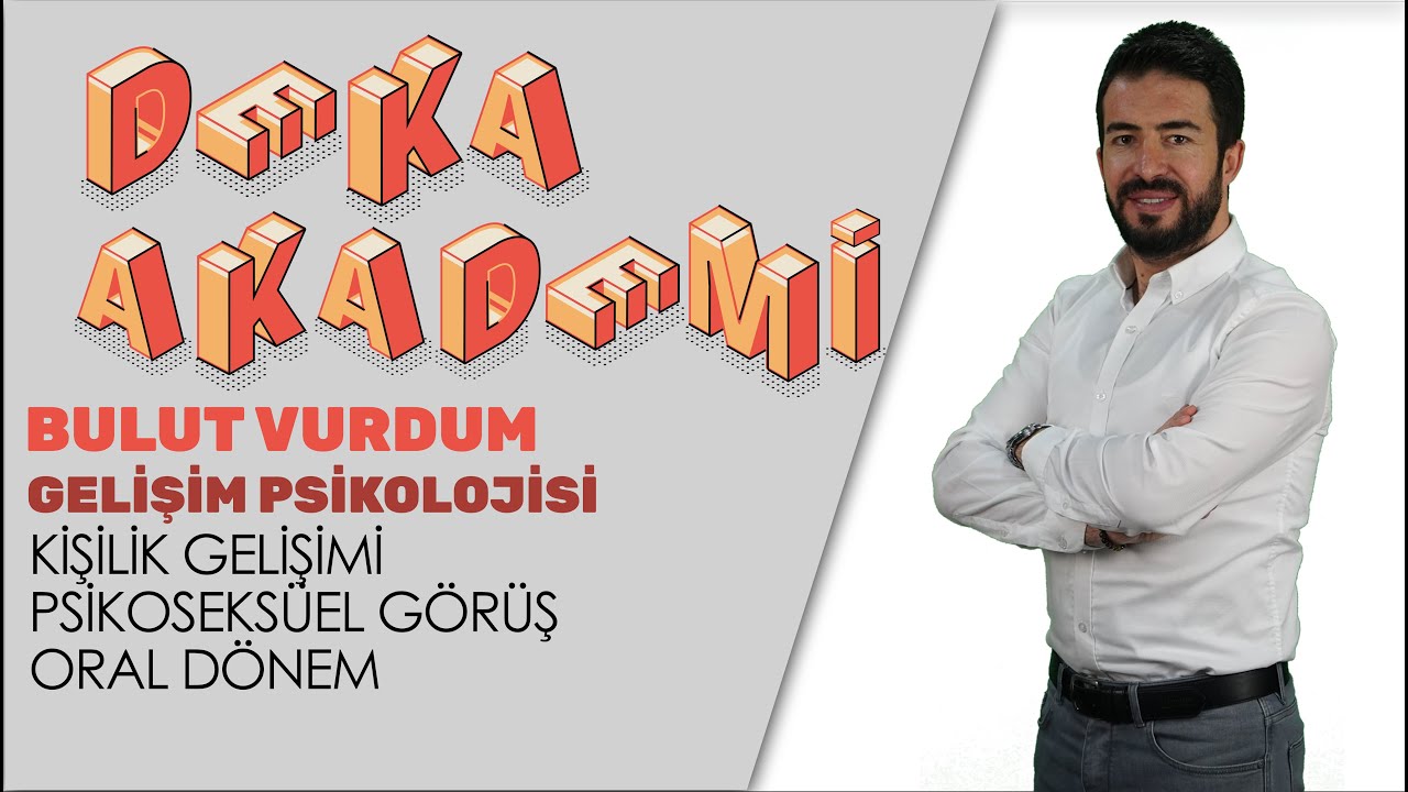 083 - Gelişim Psikolojisi - Kişilik Gelişimi Psikoseksüel Görüş Oral Dönem - Bulut Vurdum