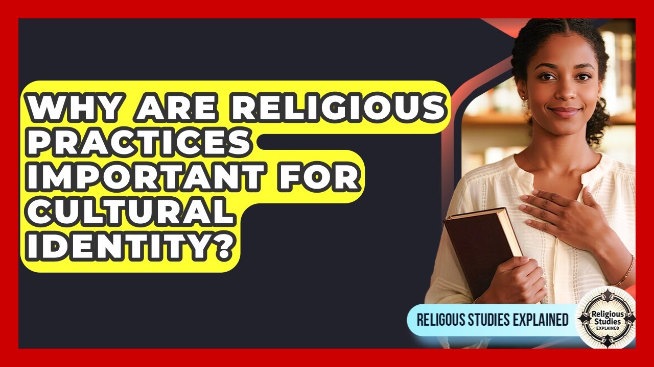 Why Are Religious Practices Important for Cultural Identity? - Religious Studies Explained