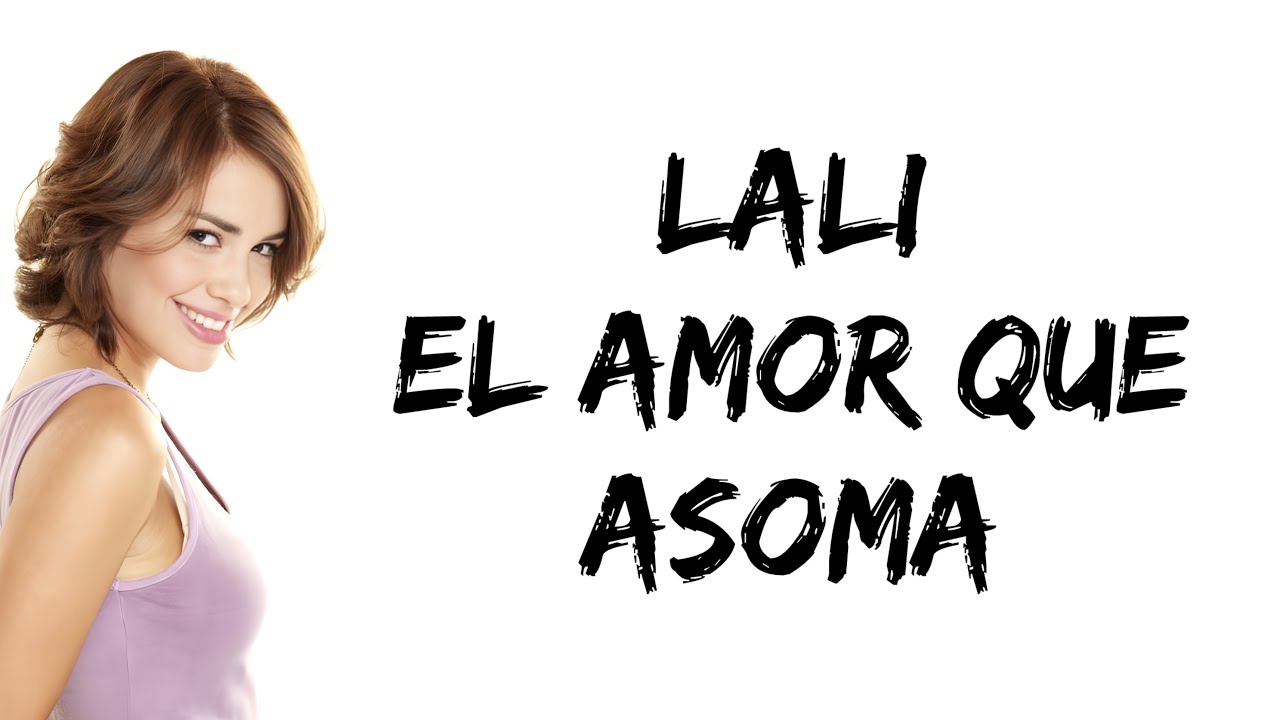 Lali - El Amor Que Asoma (letra)