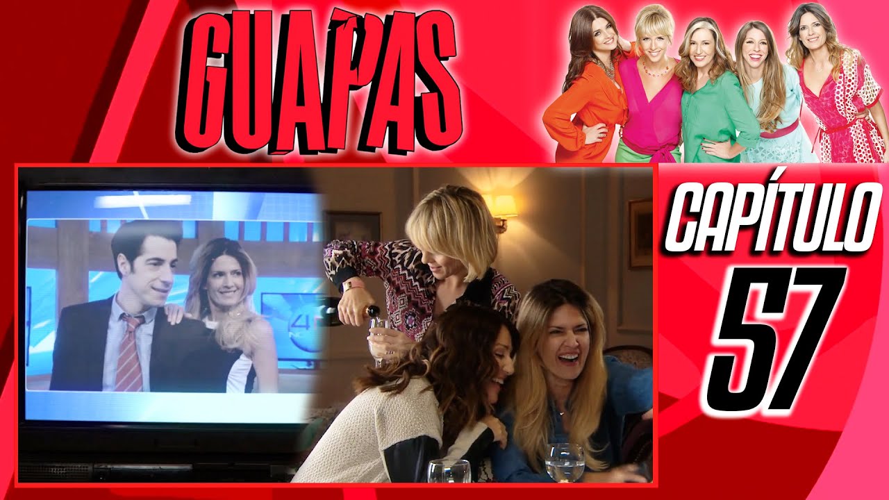 #57 GUAPAS en HD - BUSCANDO UN FINAL FELIZ - Capítulo 57 en ALTA DEFINICIÓN