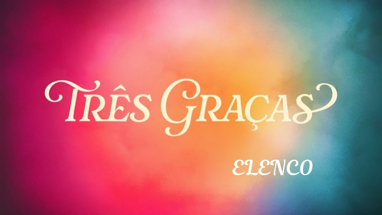 Três Graças - Elenco (TV Globo) @tvligada