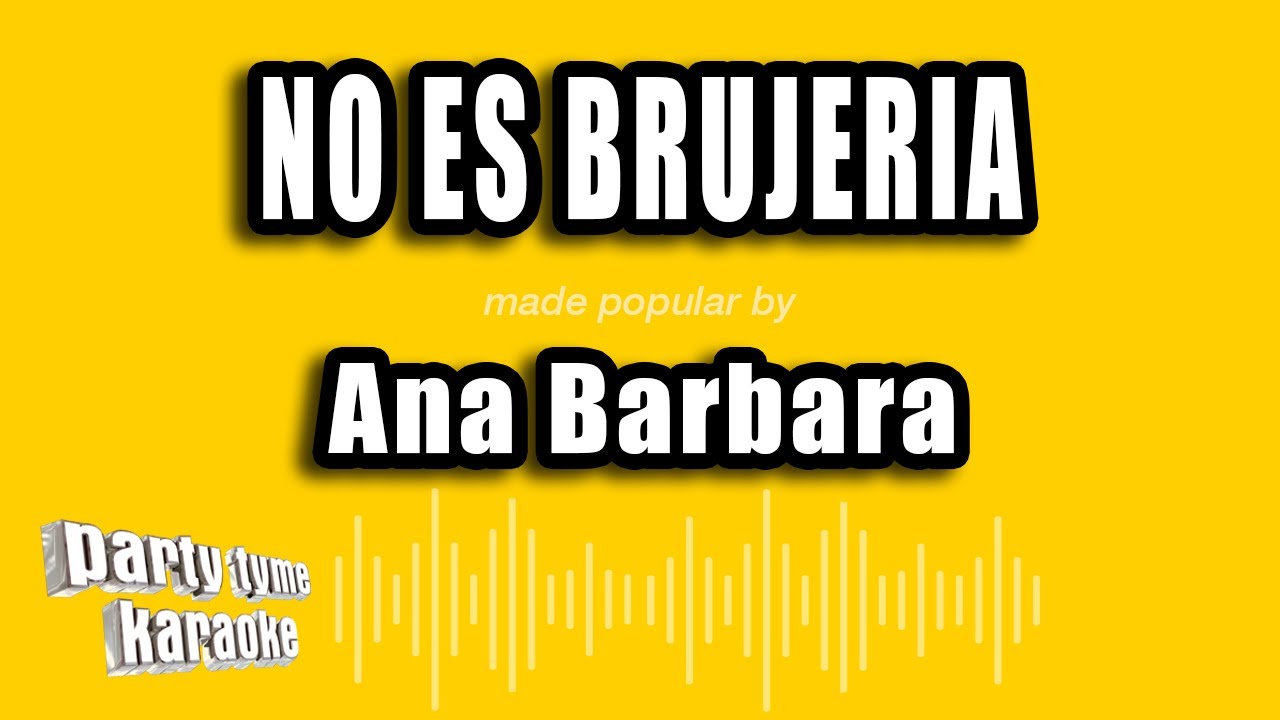 Ana Barbara - No Es Brujeria (Versión Karaoke)