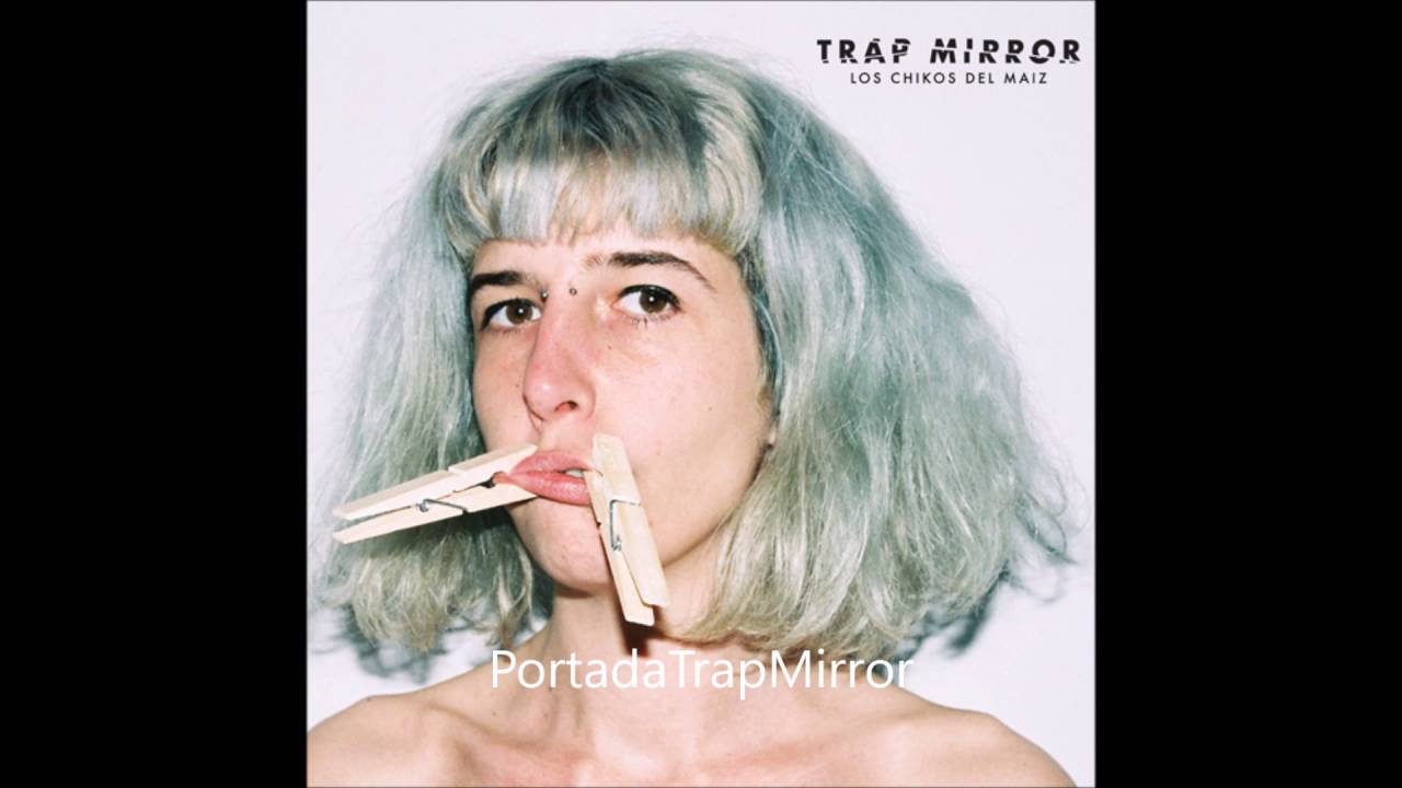 Los Chikos del Maiz - Trap Mirror (2016) (DISCO COMPLETO)